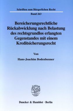 Bereicherungsrechtliche Rückabwicklung nach Belastung des rechtsgrundlos erlangten Gegenstandes mit einem Kreditsicherungsrecht. von Bodenbenner,  Hans-Joachim