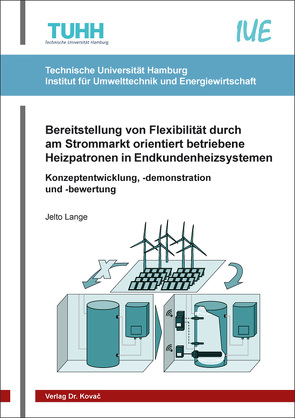 Bereitstellung von Flexibilität durch am Strommarkt orientiert betriebene Heizpatronen in Endkundenheizsystemen von Lange,  Jelto