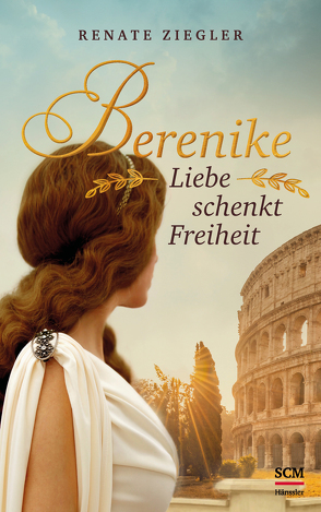 Berenike – Liebe schenkt Freiheit von Ziegler,  Renate