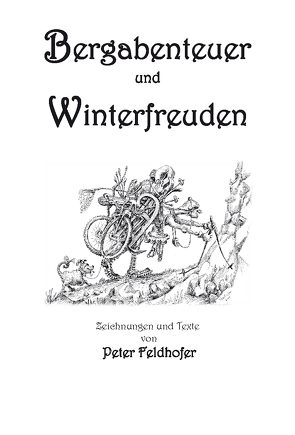 Bergabenteuer und Winterfreuden von Feldhofer,  Peter