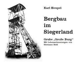 Bergbau im Siegerland – Grube „Große Burg“ von Held,  Hermann, Helsper,  Gerd, Heupel,  Karl