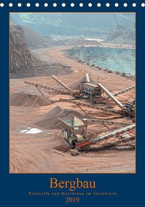 Bergbau – Rohstoffe und Maschinen im Steinbruch (Tischkalender 2019 DIN A5 hoch) von Frost,  Anja