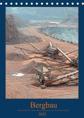 Bergbau – Rohstoffe und Maschinen im Steinbruch (Tischkalender 2022 DIN A5 hoch) von Frost,  Anja