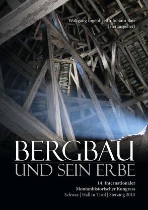 Bergbau und sein Erbe von Bair,  Johann, Ingenhaeff,  Wolfgang