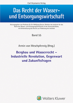 Bergbau und Wasserrecht – Industrielle Revolution, Gegenwar und Zukunftsfragen von von Weschpfennig,  Armin