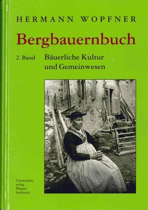 Bergbauernbuch. Von Arbeit und Leben des Tiroler Bergbauern. Band 2: Kultur, Gemeinwesen und Niedergang von Wopfner,  Herrmann