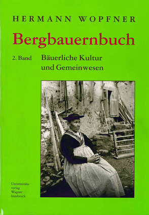 Bergbauernbuch. Von Arbeit und Leben des Tiroler Bergbauern. Band 2 von Wopfner,  Hermann