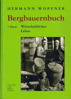 Bergbauernbuch. Von Arbeit und Leben des Tiroler Bergbauern. Band 3: Wirtschaftliches Leben von Wopfner,  Herrmann
