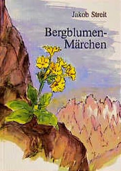 Bergblumen-Märchen von Knobel,  Verena, Streit,  Jakob