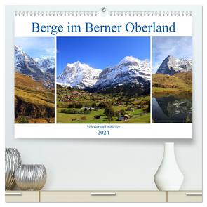 Berge im Berner Oberland (hochwertiger Premium Wandkalender 2024 DIN A2 quer), Kunstdruck in Hochglanz von Albicker,  Gerhard