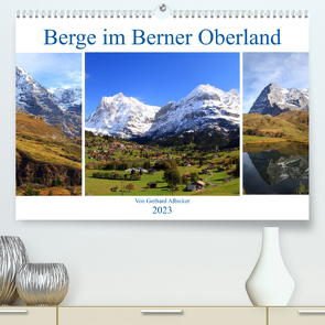 Berge im Berner Oberland (Premium, hochwertiger DIN A2 Wandkalender 2023, Kunstdruck in Hochglanz) von Albicker,  Gerhard