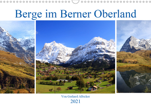 Berge im Berner Oberland (Wandkalender 2021 DIN A3 quer) von Albicker,  Gerhard