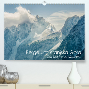 Berge um Kranjska Gora – die Lust zum Wandern (Premium, hochwertiger DIN A2 Wandkalender 2023, Kunstdruck in Hochglanz) von Gross,  Viktor