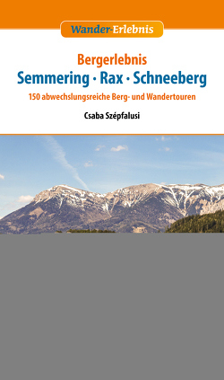 Bergerlebnis Schneeberg – Rax – Semmering von Kriz,  Karel, Szepfalusi,  Csaba
