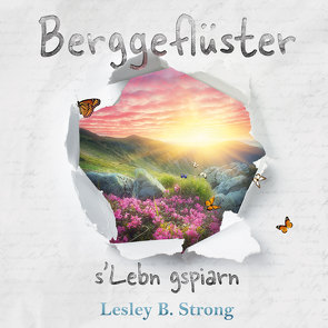 BERGGEFLÜSTER – s’Lebn gspiarn von Strong,  Lesley B.