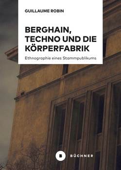 Berghain, Techno und die Körperfabrik von Robin,  Guillaume