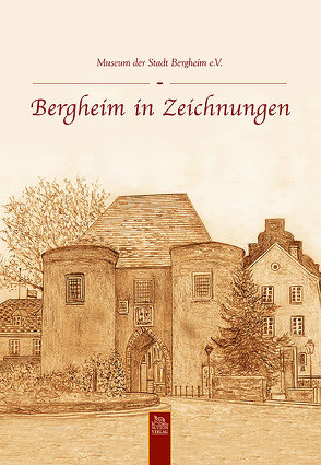 Bergheim in Zeichnungen von Museum Der Stadt Bergheim
