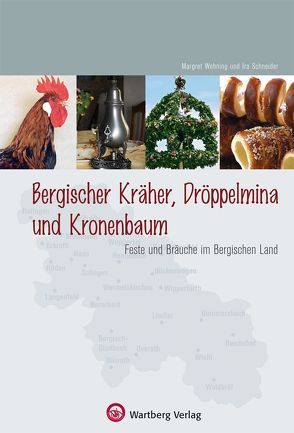 Bergische Kräher, Dröppelmina und Kronenbaum – Feste und Bräuche im Bergischen Land von Schneider,  Ira, Wehning,  Margret