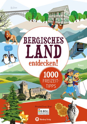 Bergisches Land entdecken! 1000 Freizeittipps von Rheinland Presse (Hrsg.)