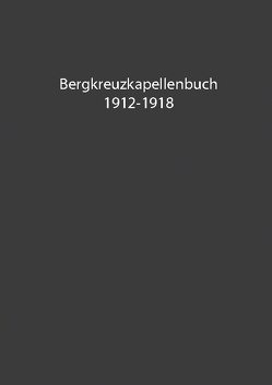 Bergkreuzkapellenbuch 1912-1918 (Band 1) von Bachler,  Herwig