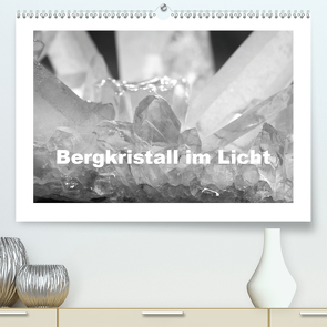 Bergkristall im Licht (Premium, hochwertiger DIN A2 Wandkalender 2021, Kunstdruck in Hochglanz) von Poetsch,  Rolf