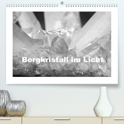 Bergkristall im Licht (Premium, hochwertiger DIN A2 Wandkalender 2022, Kunstdruck in Hochglanz) von Poetsch,  Rolf