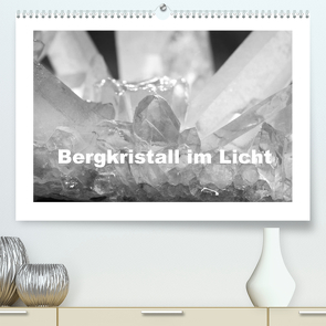 Bergkristall im Licht (Premium, hochwertiger DIN A2 Wandkalender 2022, Kunstdruck in Hochglanz) von Poetsch,  Rolf