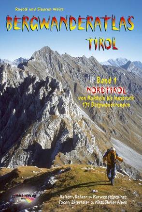 Bergwanderatlas Tirol / BERGWANDERATLAS TIROL -Nordtirol – von Kufstein bis Innsbruck von Weiss,  Rudolf, Weiss,  Siegrun