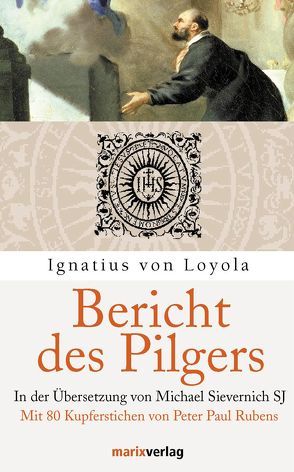 Bericht des Pilgers von Loyola,  Ignatius von, Sievernich SJ,  Michael