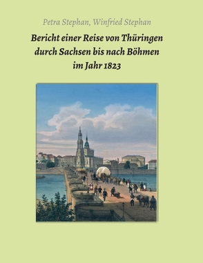 Bericht einer Reise von Thüringen durch Sachsen bis nach Böhmen im Jahr 1823 von Kugler,  Jens, Stephan,  Petra / Winfried