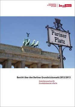 Bericht über den Berliner Grundstücksmarkt 2012/2013 von Bautsch,  Petra, Düwel,  Susanne, Kluge,  Axel