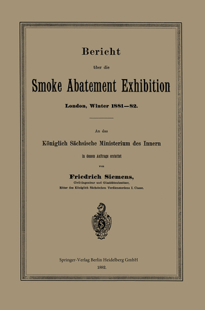 Bericht über die Smoke Abatement Exhibition, London, Winter 1881–82 von Siemens,  Friedrich