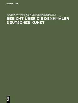 Bericht über die Arbeiten an den Denkmälern Deutscher Kunst, 3 von Deutscher Verein für Kunstwissenschaft