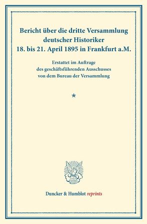 Bericht über die dritte Versammlung deutscher Historiker. von Bureau der Versammlung deutscher Historiker