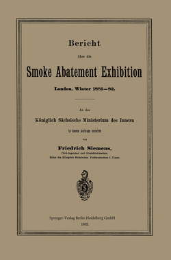 Bericht über die Smoke Abatement Exhibition, London, Winter 1881–82 von Siemens,  Friedrich