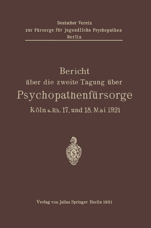 Bericht über die zweite Tagung über Psychopathenfürsorge von Backhausen,  Pastor, Dittmer,  Margarete, Düring,  Ernst von, Leyen,  Ruth v. der, Nohl,  Lotte, Weber,  L. W.