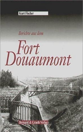 Berichte aus dem Fort Douaumont von Fischer,  Kurt