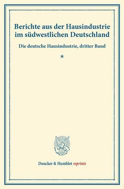 Berichte aus der Hausindustrie im südwestlichen Deutschland. von Verein für Socialpolitik