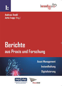 Berichte aus Praxis und Forschung – Asset Management. Instandhaltung. Digitalisierung. von Dankl,  Andreas, Isopp,  Jutta