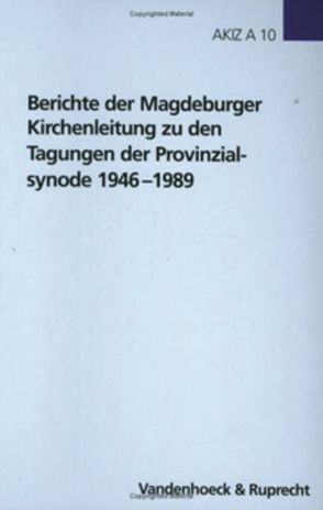 Berichte der Magdeburger Kirchenleitung zu den Tagungen der Provinzialsynode 1946–1989 von Schultze,  Harald