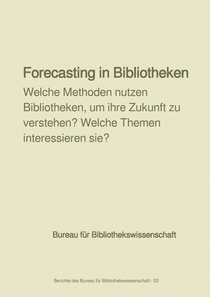 Berichte des Bureau für Bibliothekswissenschaft / Forecasting in Bibliotheken von Schuldt,  Karsten