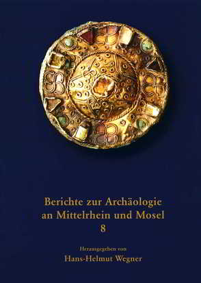 Berichte zur Archäologie an Mittelrhein und Mosel von Böhme,  Horst W, Wegner,  Hans H