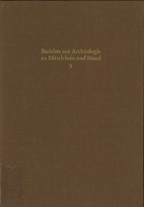 Berichte zur Archäologie an Mittelrhein und Mosel von Berg,  Axel von, Wegner,  Hans H