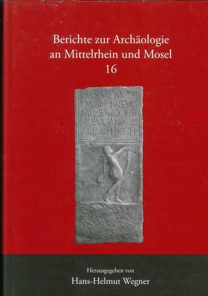 Berichte zur Archäologie an Mittelrhein und Mosel von Friedrich,  Sibylle, Wegner,  Hans H, Wiegels,  Rainer
