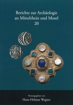 Berichte zur Archäologie an Mittelrhein und Mosel von Bakker,  Lothar, Berg,  Axel von, Saal,  Eveline, Schmidt-Steinbach,  Kerstin, Wegner,  Hans Helmut, Welker,  Wolfgang