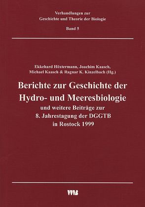 Berichte zur Geschichte der Hydro- und Meeresbiologie und weitere Beiträge zur 8. Jahrestagung der DGGT in Rostock 1999 von Höxtermann,  Ekkehard, Kaasch,  Joachim, Kaasch,  Michael, Kinzelbach,  Ragnar