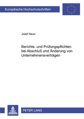 Berichts- und Prüfungspflichten bei Abschluß und Änderung von Unternehmensverträgen von Neun,  Josef