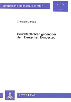 Berichtspflichten gegenüber dem Deutschen Bundestag von Maiwald,  Christian