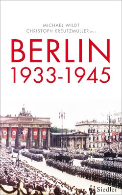 Berlin 1933-1945 von Kreutzmüller,  Christoph, Wildt,  Michael