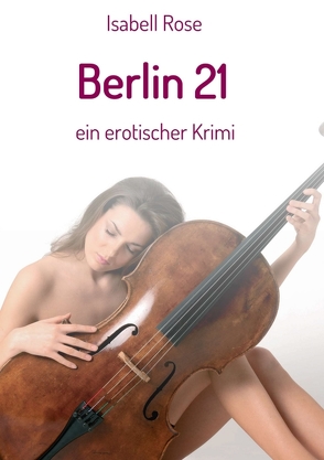 Berlin 21 von gestaltet unter Verwendung eines Fotos von Judith Geiser-Egli,  Umschlag, Rose,  Isabell, www.blick-felder.ch
